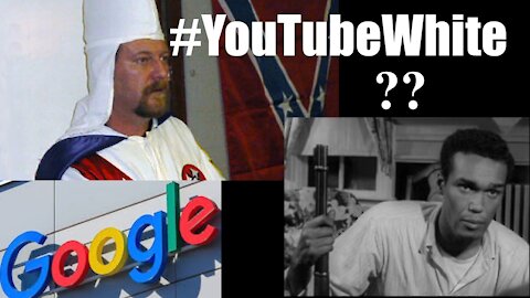 #YouTubeWhite?! Google Has Become Full on RACIST