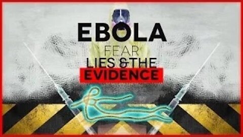 Ebola: Fear, Lies & The Evidence