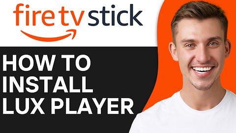 HOW TO INSTALL LUX PLAYER ON FIRESTICK