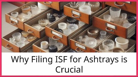 The Key to a Smooth Customs Clearance: Filing ISF for Ashtrays