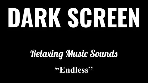 "Endless" -- Relaxing Music -- Stress Relief -- Deep Sleep -- Black Screen -- Dark Screen