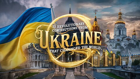 10 Revolutionary Contributions From UKRAINE, "THAT CHANGED THE WORLD"