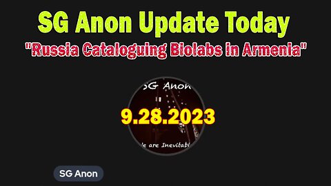 SG Anon Update Today 9/28/23: "Trump Sends Clear Q-Comm | Russia Cataloguing Biolabs in Armenia"