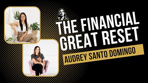 Financial Preparedness for the Great Reset with Audrey Santo Domingo