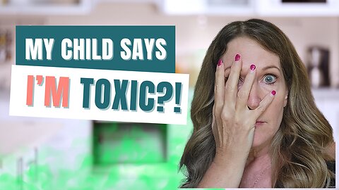 Am I a Toxic Parent?