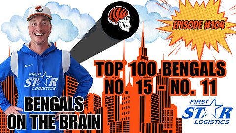 Top 100 All-Time Cincinnati Bengals No. 15 - No. 11 | Joe Goodberry Bengals On The Brain Episode 104