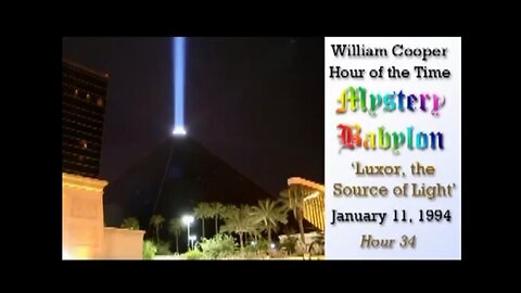 William 'Bill' Cooper: Mystery Babylon (Hour 34) Luxor, The Source of Light (1.11.94)