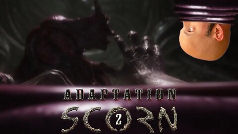 Scorn | Part 2 | Adapt Me To Your Horror