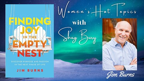 "FINDING JOY IN THE EMPTY NEST" - Shug Bury & Jim Burns - Women's Hot Topics with Shug Bury