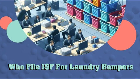 Mastering ISF Filing for Laundry Hampers: Leave it to the Experts!