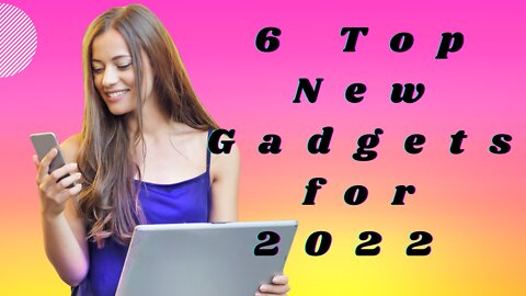 6 Top New Gadgets for 2022 That You Can Buy Online