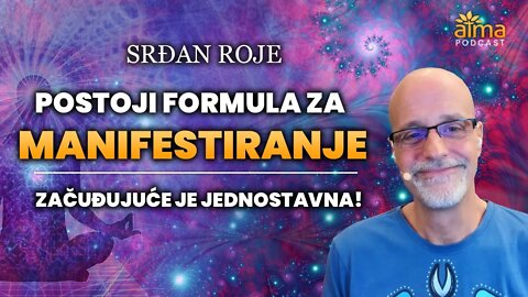 POSTOJI FORMULA ZA MANIFESTIRANJE: ZAČUĐUJUĆE JE JEDNOSTAVNA! / SRĐAN ROJE PODCAST