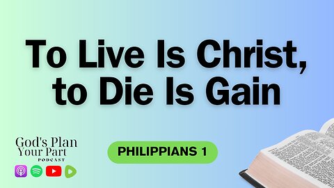 Philippians 1 | To Live Is Christ, to Die Is Gain – Unpacking Philippians 1