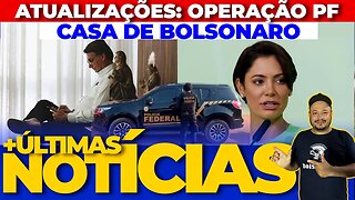 🚨ATUALIZAÇÕES: OPERAÇÃO DA PF CONTRA BOLSONARO + AS ÚLTIMAS NOTÍCIAS