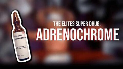 ADRENOCHROME: WHAT IT IS, HOW IT AFFECTS THE USER. IN CASE YOU NEED MORE PROOF.