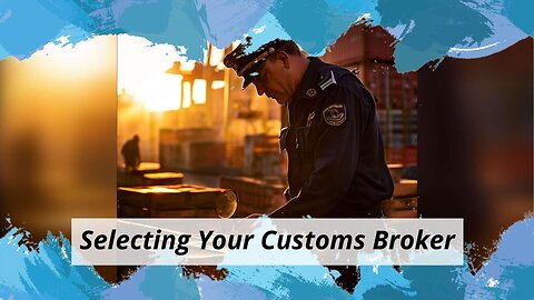 Choosing the Right Customs Broker: Key Factors to Consider for Smooth Imports