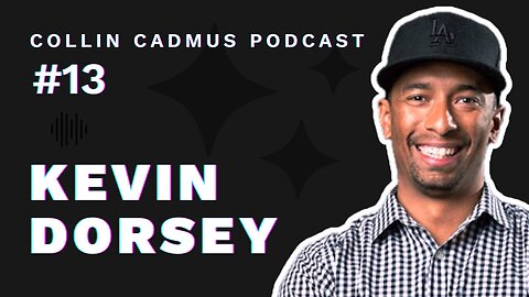 COLLIN CADMUS PODCAST: Episode 13 Kevin Dorsey