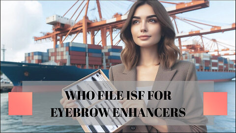 ISF Filing for Eyebrow Enhancers: Everything You Need to Know!