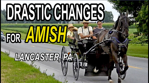 DRASTIC CHANGES FOR AMISH In Lancaster, PA