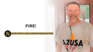 Fire! | Give Him 15: Daily Prayer with Dutch | Sept. 13