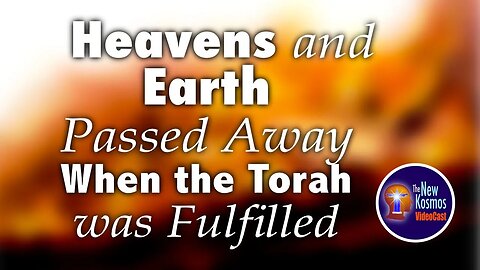 Heaven and Earth would pass at the fulfilment of the Sinai Covenant