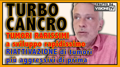 TURBO CANCRO E TUMORI RARISSIMI - RIATTIVAZIONE DI TUMORI PIU’ AGGRESSIVI DI PRIMA