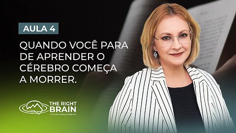 Aula 4/7 – Quando Você Para de Aprender o Cérebro Começa a Morrer.