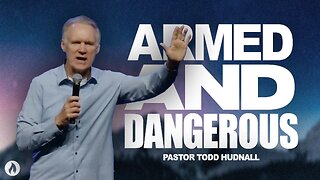 Ephesians Part 16: ARMED AND DANGEROUS - Eph. 6:10-12 | Pastor Todd Hudnall (Message Only)