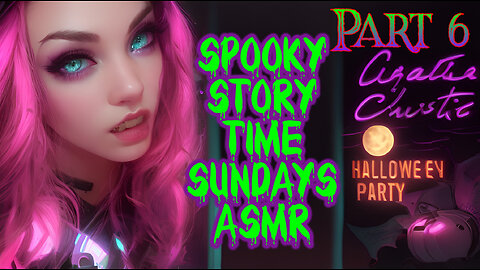 Spooky Story Time Sundays ASMR "Hallowe'en Party" PART 6