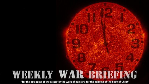 WEEKLY WAR BRIEFING --- 2024 May 26th--- Pastor Wayne Cash