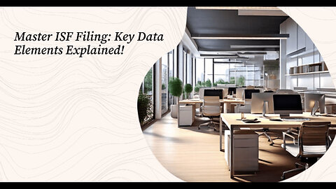ISF Filing 10 Mastering the Data Elements for Smooth Import Operations