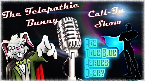 The Monday Call-In Show! Episode 19: Are True Blue Heroes Over?