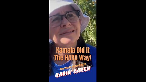 Carin's Karen says, "Kamala Did It the HARD Way!"