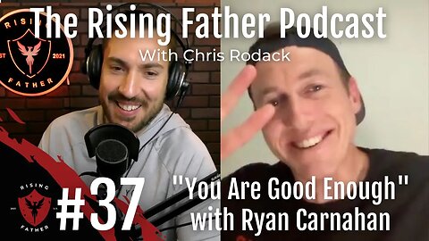 #37 You Are Good Enough with Ryan Carnahan | The Rising Father Podcast With Chris Rodack