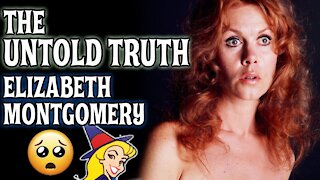 THE UNTOLD TRUTH 💙 ELIZABETH MONTGOMERY