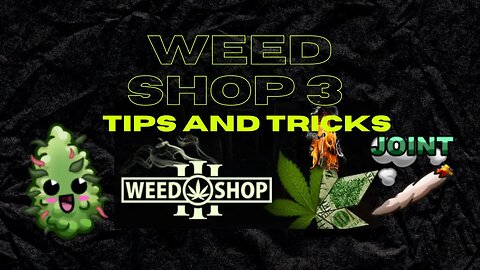 Weed Shop 3 Tips And Tricks (updated)