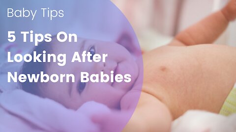 5 Tips On Looking After Newborn Babies