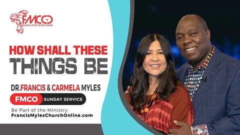 How Shall These Things Be | FMCO Sunday Service | Dr Francis & Carmela Myles