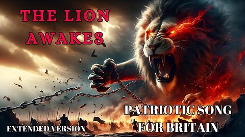 Exclusive: Britain's Fiery Anthem, The Lion Awakes, Extended Version