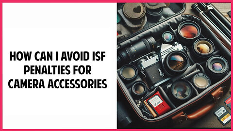 Mastering ISF Compliance: A Guide to Avoiding Penalties for Camera Accessories