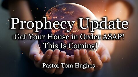 Prophecy Update: Get Your House in Order ASAP! This Is Coming!