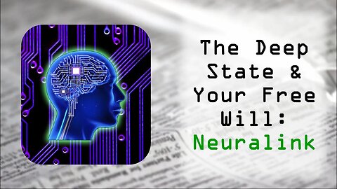 The Deep State And Your Free Will: Neuralink