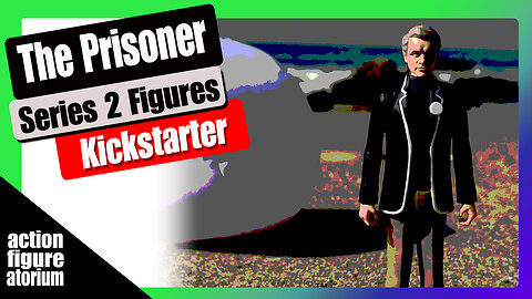 Not a Free Man The Prisoner Series 2 Action Figures | Kickstarter Review Opinion Marketing Analysis