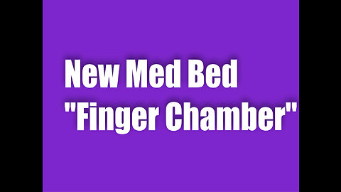 New Med Bed – Finger Chamber (Lifts Life Force Energy)