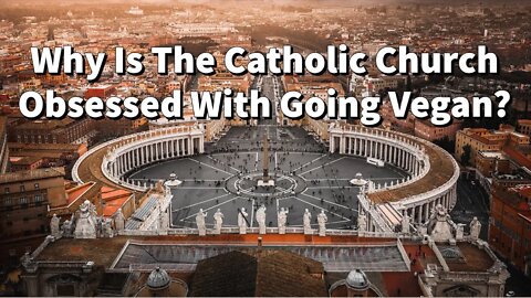 Why Is The Catholic Church Obsessed With Going Vegan?