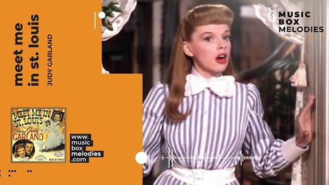 [Music box melodies] - Meet Me In St. Louis by Judy Garland