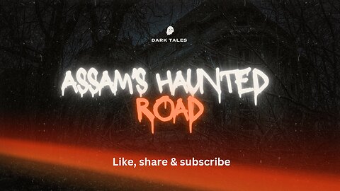 Haunted Road of Assam