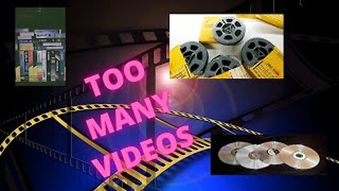 TO MANY VIDEOS