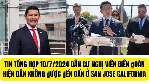 Tin Tổng Hợp 10/7/2024 Nghị Viên Biên ₫oàn Kiện Dân Không ₫ược ₫ến Gần ở San Jose California.