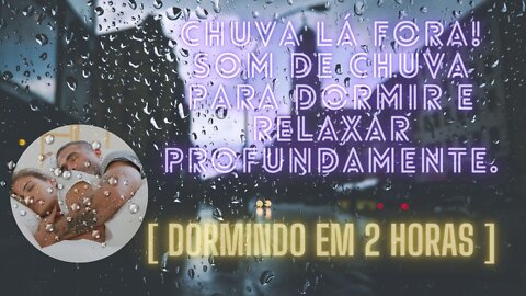 *som da natureza* Chuva lá fora! Som de chuva para dormir e RELAXAR PROFUNDAMENTE [ dormindo em 2 HORAS ]